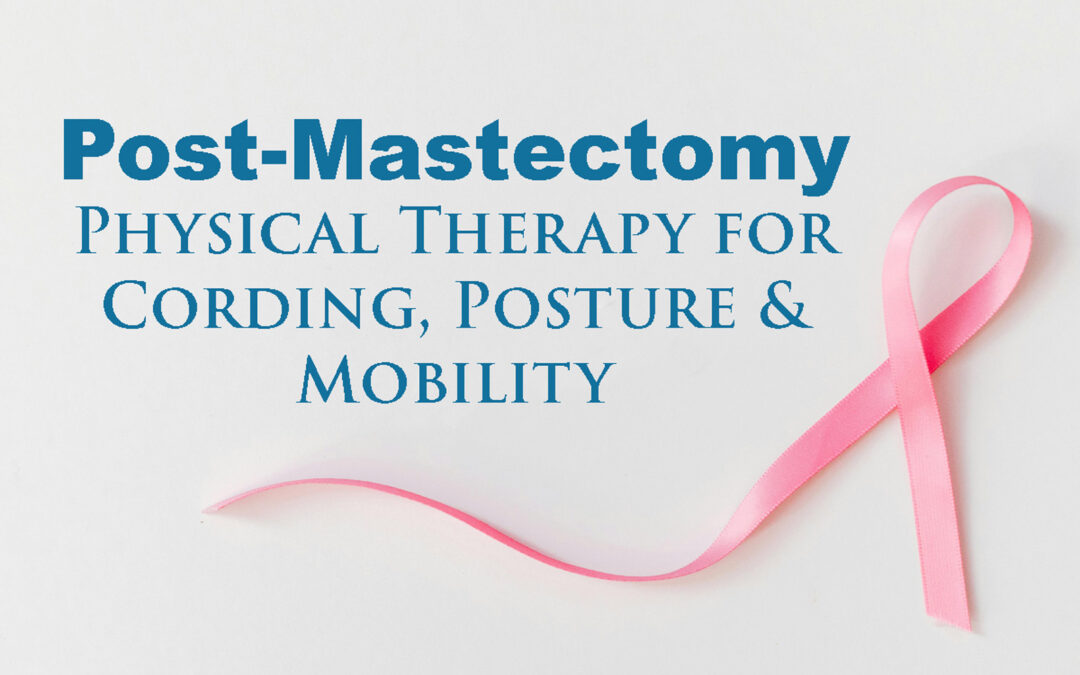 Post-Mastectomy: Physical Therapy for Cording, Posture, and Mobility